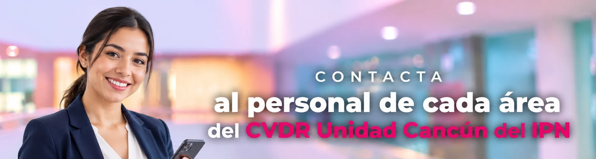 Contacta al personal de cada área del CVDR Unidad Cancún del IPN