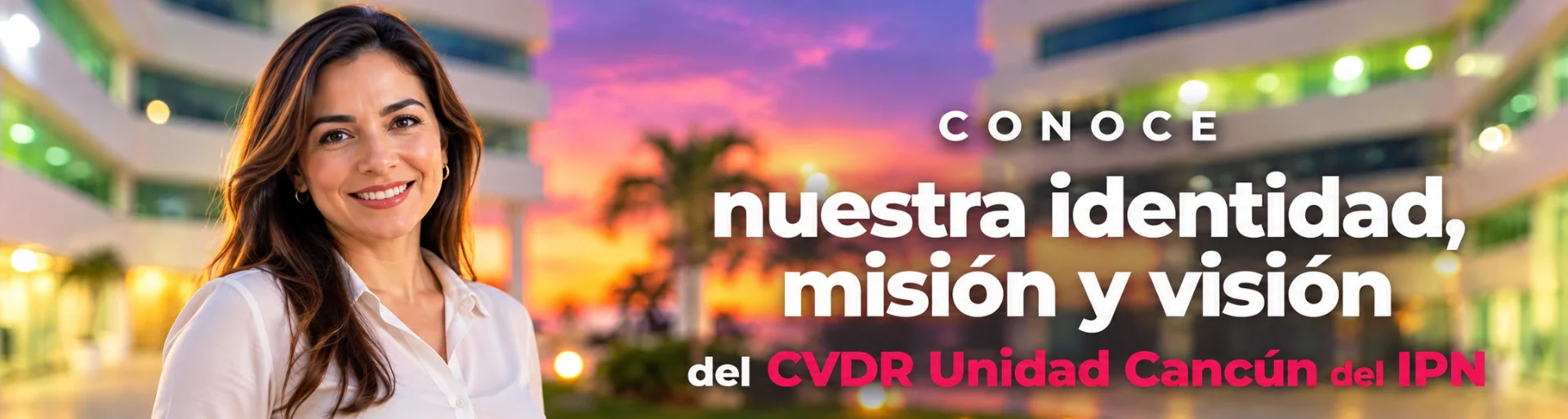 Conoce nuestra identidad, misión y visión del CVDR Unidad Cancún del IPN